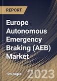 Europe Autonomous Emergency Braking (AEB) Market Size, Share & Industry Trends Analysis Report By Type (Dynamic Brake Support, and Crash Imminent Braking), By System (Low Speed, and High Speed), By Vehicle Type, By Country and Growth Forecast, 2023 - 2030- Product Image