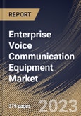 Enterprise Voice Communication Equipment Market Size, Share & Industry Trends Analysis Report By Component (Solution and Services), By Type, By Network Equipment, By Enterprise Size, By Industry, By Regional Outlook and Forecast, 2023 - 2030- Product Image