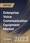 Enterprise Voice Communication Equipment Market Size, Share & Industry Trends Analysis Report By Component (Solution and Services), By Type, By Network Equipment, By Enterprise Size, By Industry, By Regional Outlook and Forecast, 2023 - 2030 - Product Thumbnail Image