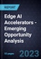 Edge AI Accelerators - Emerging Opportunity Analysis - Product Image