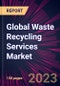 Global Waste Recycling Services Market 2023-2027 - Product Thumbnail Image