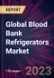 Global Blood Bank Refrigerators Market 2023-2027 - Product Thumbnail Image