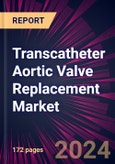 Transcatheter Aortic Valve Replacement Market 2024-2028- Product Image