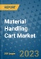 Material Handling Cart Market - Global Material Handling Cart Industry Analysis, Size, Share, Growth, Trends, Regional Outlook, and Forecast 2023-2030 - Product Image