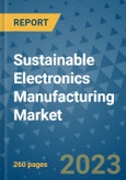 Sustainable Electronics Manufacturing Market - Global Sustainable Electronics Manufacturing Industry Analysis, Size, Share, Growth, Trends, Regional Outlook, and Forecast 2023-2030- Product Image