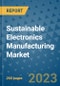 Sustainable Electronics Manufacturing Market - Global Sustainable Electronics Manufacturing Industry Analysis, Size, Share, Growth, Trends, Regional Outlook, and Forecast 2023-2030 - Product Image