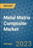 Metal Matrix Composite Market - Global Metal Matrix Composite Industry Analysis, Size, Share, Growth, Trends, Regional Outlook, and Forecast 2023-2030- Product Image