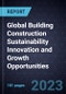 Global Building Construction Sustainability Innovation and Growth Opportunities - Product Thumbnail Image