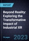 Beyond Reality: Exploring the Transformative Impact of Industrial XR - Product Thumbnail Image