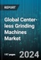 Global Center-less Grinding Machines Market by Type (End-Feed Centerless Grinding Machines, In-Feed Centerless Grinding Machines, Through-Feed Centerless Grinding Machines), End-User (Aerospace, Automotive, Healthcare) - Forecast 2024-2030 - Product Image