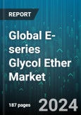 Global E-series Glycol Ether Market by Type (Ethylene Glycol Butyl Ether, Ethylene Glycol Butyl Ether Acetate, Ethylene Glycol Propyl Ether), Application (Anti-Freeze Agent, Coalescent, Coupling Agent), End-Use - Forecast 2024-2030- Product Image