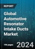Global Automotive Resonator Intake Ducts Market by Types, Components, Air Intake System Types, Distribution Channel, End-User - Forecast 2024-2030- Product Image