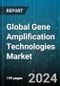 Global Gene Amplification Technologies Market by Technology, Product, Sample Type, End-User - Forecast 2024-2030 - Product Thumbnail Image