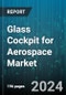 Glass Cockpit for Aerospace Market by Aircraft Type, System, Display Type, Display Size - Global Forecast 2025-2030 - Product Image