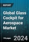 Global Glass Cockpit for Aerospace Market by Aircraft Type (Air Transport, Cargo, Fighter), System (Engine-Indicating & Crew Alerting System (EICAS) Display, Multi-Functional Display Systems, Primary Flight Display), Display Type, Display Size - Forecast 2024-2030 - Product Image