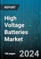 High Voltage Batteries Market by Voltage, Battery Type, Battery Capacity, Driving Range, Vehicle Type - Global Forecast 2025-2030 - Product Image