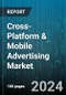 Cross-Platform & Mobile Advertising Market by Type, Solution, Organization Size, Vertical - Global Forecast 2025-2030 - Product Image