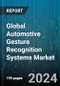 Global Automotive Gesture Recognition Systems Market by Component (Touch Based Systems, Touchless Systems), Authentication Type (Facial Recognition, Hand/Finger Print/Leg Recognition, Vision/IRIS Recognition), Application - Forecast 2024-2030 - Product Image