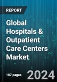 Global Hospitals & Outpatient Care Centers Market by Type (Family Planning Centres, General Medical & Surgical Services, Outpatient Mental Health & Substance Abuse Centres), Specialty Area (Cardiology, Dental, Dermatology) - Forecast 2024-2030- Product Image