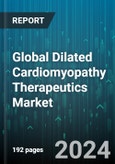 Global Dilated Cardiomyopathy Therapeutics Market by Drug class, Treatment Type, Route of Administration, End-User, Distribution Channel - Forecast 2024-2030- Product Image