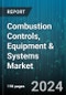 Combustion Controls, Equipment & Systems Market by Component, System, Monitoring Control Instrument, End Use - Global Forecast 2025-2030 - Product Thumbnail Image