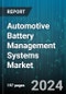 Automotive Battery Management Systems Market by Component, Battery Type, Battery Capacity, Connection Topology, Propulsion Type, Vehicle Type - Global Forecast 2025-2030 - Product Image