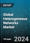 Global Heterogeneous Networks Market by Type (Carrier Wi-Fi, Cloud Radio Access networks (C-RAN), Distributed Antenna Systems (DAS)), Services (Design & Consulting, Integration, RF Planning), Deployment, End-use - Forecast 2024-2030 - Product Image