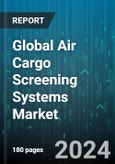 Global Air Cargo Screening Systems Market by Technology (Carbon Dioxide (CO2) Monitors, Explosive Detection Systems (EDS), Explosive Trace Detection (ETD) Devices), Cargo Size (Break Pallet Cargo, Oversized Cargo, Small Parcel), Airport Type - Forecast 2024-2030- Product Image