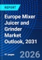 Europe Mixer Juicer and Grinder Market Outlook, 2031 - Product Thumbnail Image