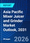 Asia Pacific Mixer Juicer and Grinder Market Outlook, 2031 - Product Thumbnail Image