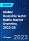 Global Reusable Water Bottle Market Overview, 2023-28 - Product Image