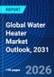 Global Water Heater Market Outlook, 2031 - Product Thumbnail Image