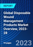 Global Disposable Wound Management Products Market Overview, 2023-28- Product Image