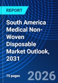 South America Medical Non-Woven Disposable Market Outlook, 2031- Product Image