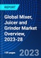 Global Mixer, Juicer and Grinder Market Overview, 2023-28 - Product Image