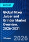 Global Mixer Juicer and Grinder Market Overview, 2026-2031 - Product Thumbnail Image