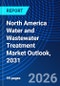 North America Water and Wastewater Treatment Market Outlook, 2031 - Product Thumbnail Image