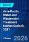 Asia-Pacific Water and Wastewater Treatment Market Outlook, 2031 - Product Thumbnail Image