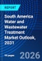 South America Water and Wastewater Treatment Market Outlook, 2031 - Product Thumbnail Image