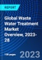 Global Waste Water Treatment Market Overview, 2023-28 - Product Image