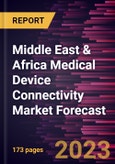 Middle East & Africa Medical Device Connectivity Market Forecast to 2028 -Regional Analysis- Product Image