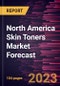 North America Skin Toners Market Forecast to 2028 -Regional Analysis - Product Image