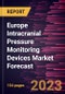 Europe Intracranial Pressure Monitoring Devices Market Forecast to 2028 -Regional Analysis - Product Image