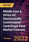 Middle East & Africa AC Electronically Commutated Centrifugal Fans Market Forecast to 2030 -Regional Analysis- Product Image