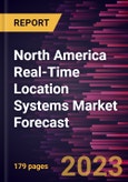 North America Real-Time Location Systems Market Forecast to 2030 -Regional Analysis- Product Image