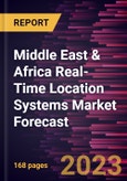 Middle East & Africa Real-Time Location Systems Market Forecast to 2030 -Regional Analysis- Product Image