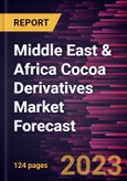 Middle East & Africa Cocoa Derivatives Market Forecast to 2028 -Regional Analysis- Product Image