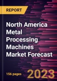 North America Metal Processing Machines Market Forecast to 2028 -Regional Analysis- Product Image