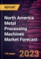 North America Metal Processing Machines Market Forecast to 2028 -Regional Analysis - Product Thumbnail Image