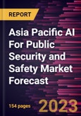 Asia Pacific AI For Public Security and Safety Market Forecast to 2030 -Regional Analysis- Product Image